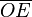 overline{OE} 
