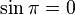  sin pi = 0 , 