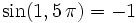  sin(1,5 , pi ) = -1 , 