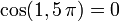  cos(1,5 , pi ) = 0 , 