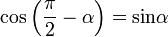 cos left ( frac{pi}{2} - alpha right ) = operatorname {sin}alpha ,!