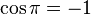  cos pi = -1 , 