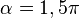  alpha = 1,5  pi , 