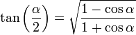 tan left(frac{alpha}{2} right) = sqrt{frac{1-cosalpha}{1+cosalpha}} 