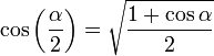 cos left(frac{alpha}{2} right) = sqrt{frac{1+cosalpha}{2}} ,!