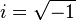 i=sqrt{-1}