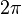  2 pi , 