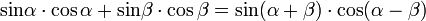 operatorname {sin}alpha cdot cos alpha + operatorname {sin}beta cdot cos beta = operatorname {sin}(alpha + beta) cdot cos(alpha - beta)