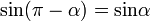 operatorname {sin} (pi - alpha) = operatorname {sin}alpha ,!