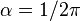  alpha = 1/2 pi , 