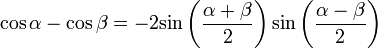 cos alpha - cos beta = -2operatorname {sin} left(frac{alpha + beta}{2} right) operatorname {sin} left(frac{alpha - beta}{2}right)